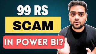 99 Rs SCAM in Power BI  | Everybody Must Watch!