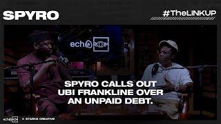 SPYRO CALLS OUT UBI FRANKLIN OVER AN UNPAID DEBT | #THELINKUP