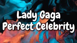 Lady Gaga - Perfect Celebrity (Lyrics)