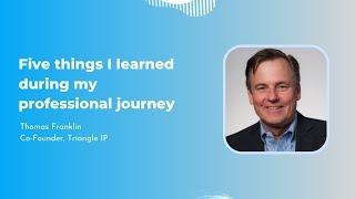 Five things I learned during my professional journey | Thomas Franklin | Triangle IP