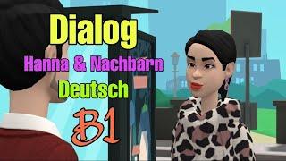 Deutsch lernen- Dialog (Hanna &  Die Neuen Nachbarn) Deutsch Niveau B1 [Teil 2]