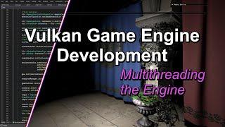 Vulkan Game Engine Development - Multithreading the Engine