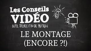 Les Conseils Vidéo - les differentes formes de montage(épisode du 13/05/2016)