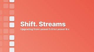 Shift - Upgrading from Laravel 5.8 to Laravel 8.x