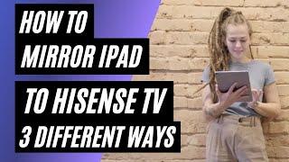 How To Mirror iPad to ANY Hisense TV | 3 Different Ways