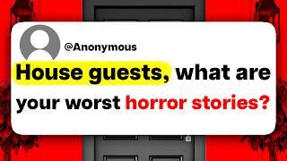 House guests, what are your worst horror stories?