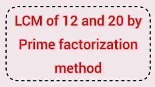 LCM of 12 and 20 by prime factorization method | Learnmaths