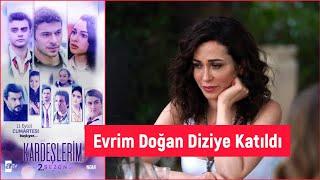 Evrim Doğan "KARDEŞLERİM" Dizisine Katıldı