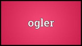 Ogler Meaning