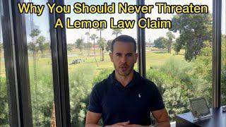 Why You Should Never Threaten a Lemon Law Claim or an Attorney if You Have a "Lemon" Vehicle