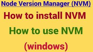 What is Node version manager (NVM) ,  how to install it and use it practically  in windows .