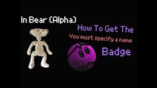 Roblox Tutorial - How To Get The "you must specify a name" Badge In Bear (Alpha)