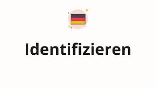 How to pronounce Identifizieren