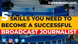 5 Skills You Need to Become a Successful Broadcast Journalist | Required Career Skills