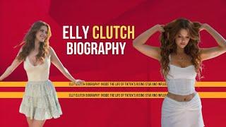 Elly Clutch Biography: Inside the Life of TikTok's Rising Star and Influencer