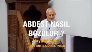 Abdest Nasıl Bozulur ? - Haydar Kaya (Cuma Hutbesinden 19.07.2024)