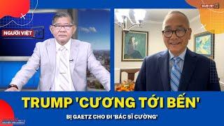 Trump 'cương tới bến' bị Gaetz cho đi 'bác sĩ Cường'