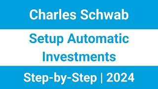 How to Setup Automatic Investments in Charles Schwab | 2024