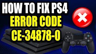 How to Fix PS4 Error Code CE-34878-0 (Easy Guide!) "An error has occurred with the application."