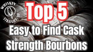 THE Top 5 Easy to Find Cask Strength Bourbons!