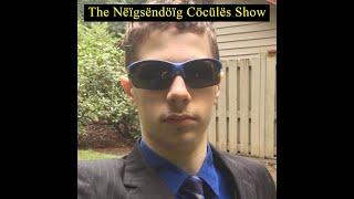 The Nëïgsëndöïg Cöcülës Show Pilot