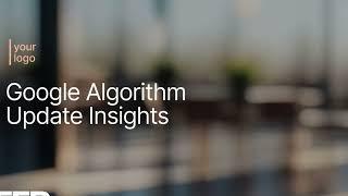 New Google Algorithm Update: What You Need to Know