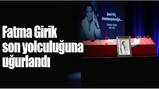 Fatma Girik son yolculuğuna uğurlandı