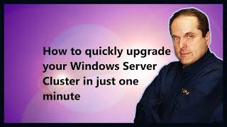 How to quickly upgrade your Windows Server Cluster in just one minute