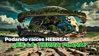 Raíces Hebreas y la Tierra Cuadrada