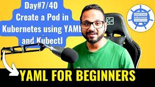 Day 7/40 -  Pod In Kubernetes Explained | Imperative VS Declarative Way | YAML Tutorial