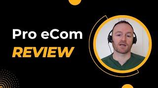 Pro eCom Review + (Bonus Worth $997)