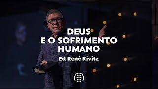 Deus e o sofrimento humano | Ed René Kivitz