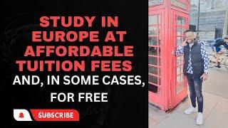 STUDY IN EUROPE AT AFFORDABLE TUITION FEES  AND, IN SOME CASES, FOR FREE