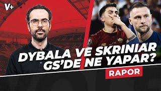 Dybala, Galatasaray’a güzel hayaller kurdurur, Skriniar tam Süper Lig’in stoperi | Serkan Akkoyun