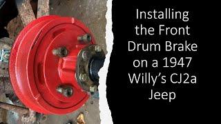 Installing the Front Drum Brakes on the 1947 Willy's CJ2a Jeep (Watch to the end for a surprise)