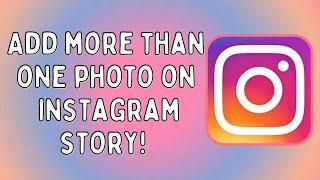 How to Add More Than One Photo on One Story on Instagram | Step by Step | Easy