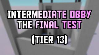 Intermediate Obby: The Final Test (Tier 13) | Tiered Obbying