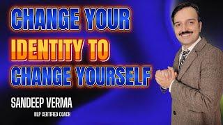 CHANGE YOUR IDENTITY TO CHANGE YOURSELF #nlp