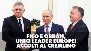 Fico e Orbán, unici leader europei accolti al Cremlino