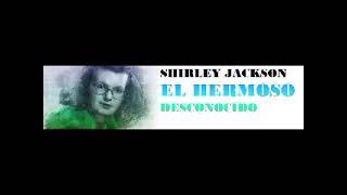 SHIRLEY JACKSON: EL HERMOSO DESCONOCIDO