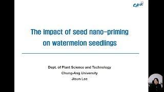 The impact of seed nano-priming on watermelon seedlings (Prof. Jisun Lee)