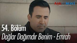 Dağlar Dağımdır Benim - Emrah - Aşk ve Mavi 54. Bölüm