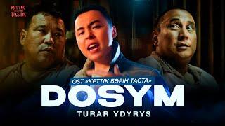 Turar - Dosym (OST "КЕТТІК БӘРІН ТАСТА")