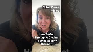 How To Get Through A Craving To Drink In Early Sobriety. Sober Coach Advice. #sober #sobriety