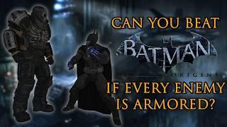 Can You Beat Batman: Arkham Origins if Every Enemy is Armored?