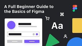 A Full Beginner Guide to the Basics of Figma 101 for Design (Tutorial)