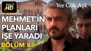 Yer Gök Aşk 87. Bölüm / Full HD (Tek Parça) - Mehmet'in Planları İşe Yaradı