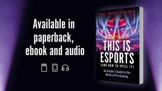 This is esports (and How to Spell it): An Insider’s Guide to the World of Pro Gaming