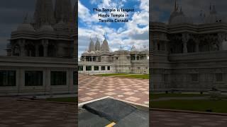 THE BAPS SHRI SWAMINARAYAN MANDIR TORONTO CANADA