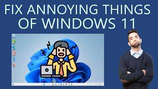 Most Annoying things about Windows 11 and how to Fix them?